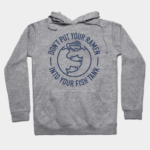 Don't Put Your Ramen Into Your Fish Tank - 3 Hoodie by NeverDrewBefore